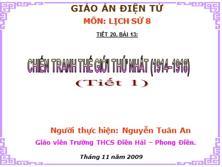 Bài giảng Lịch Sử 8 - Tiết 19, Bài 13: Chiến tranh thế giới thứ nhất (1914-1918)