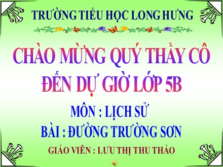 Bài giảng Lịch sử lớp 5 - Bài: Đường Trường Sơn - Lưu Thị Thu Thảo