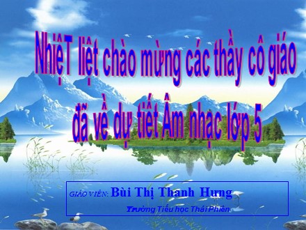 Bài giảng Tập đọc lớp 5 - Bài: Ôn tập bài hát Em vẫn nhớ trường xưa - Bùi Thị Thanh Hưng