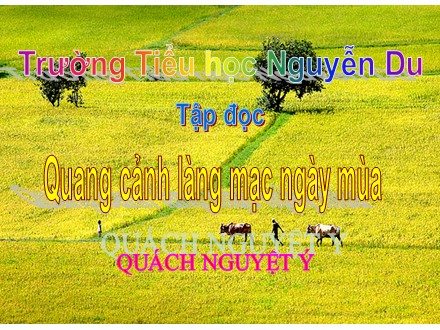 Bài giảng Tập đọc lớp 5 - Bài: Quang cảnh làng mạc ngày mùa - Trường Tiểu học Nguyễn Du