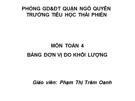 Bài giảng Toán lớp 4 - Bài 19: Bảng đơn vị đo khối lượng - Phạm Thị Trâm Oanh