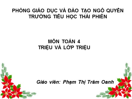 Bài giảng Toán lớp 4 - Bài: Triệu và lớp triệu - Phạm Thị Trâm Oanh