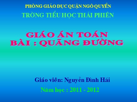 Bài giảng Toán lớp 5 - Bài: Quãng đường - Nguyễn Đình Hái