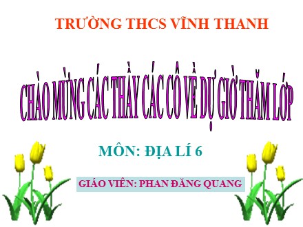 Bài giảng môn Địa lí Lớp 6 - Bài 7: Sự vận động tự quay quanh trục của Trái Đất và các hệ quả - Phan Đăng Quang