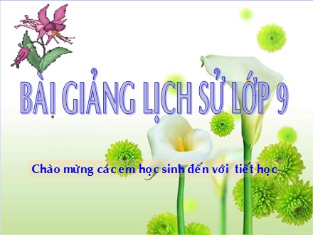 Bài giảng môn Lịch sử Lớp 9 - Chương I: Liên Xô và các nước Đông Âu sau chiến tranh thế giới thứ hai - Bài 1: Liên Xô và các nước Đông Âu từ năm 1945 đến giữa những năm 70 của thế kỷ XX