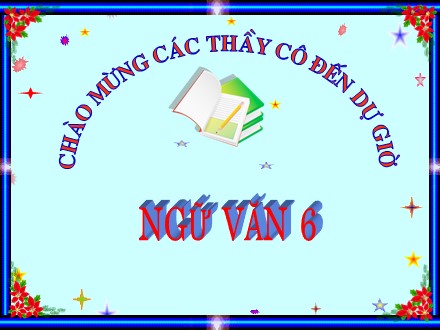 Bài giảng môn Ngữ văn Lớp 6 - Bài 26: Cây tre Việt Nam