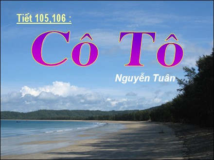 Bài giảng môn Ngữ văn Lớp 6 - Tiết 105+106: Cô Tô (Nguyễn Tuân)