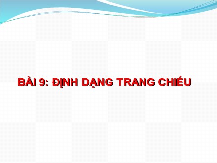 Bài giảng môn Tin học Lớp 9 - Bài 9: Định dạng trang chiếu