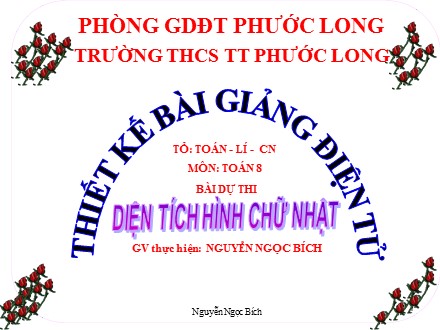 Bài giảng môn Toán Lớp 8 - Tiết 26, Bài 2: Diện tích hình chữ nhật - Nguyễn Ngọc Bích