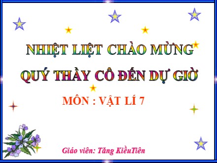 Bài giảng môn Vật lí Lớp 7 - Tiết 4, Bài 4: Định luật phản xạ ánh sáng - Tăng Kiều Tiên