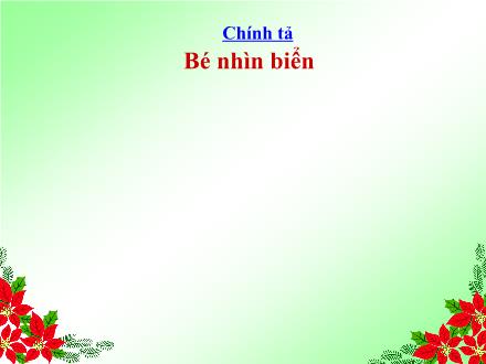 Bài giảng Chính tả Lớp 2 - Bài (Nghe-viết): Bé nhìn biển