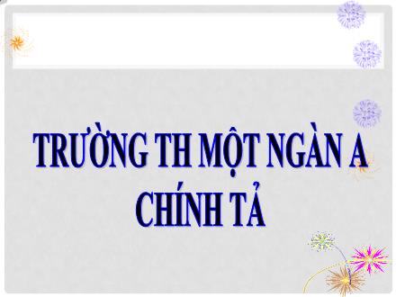 Bài giảng Chính tả Lớp 3 (Nghe-viết) - Bài: Lời kêu gọi toàn dân tập thể dục - Trường tiểu học Thị trấn Một Ngàn A