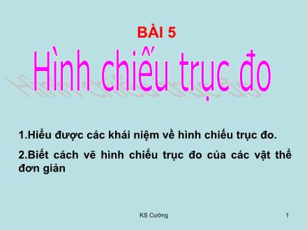 Bài giảng Công nghệ Lớp 11 - Bài 5: Hình chiếu trục đo