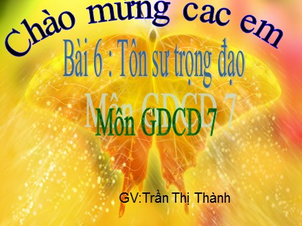 Bài giảng Giáo dục công dân Lớp 7 - Bài 6: Tôn sư trọng đạo - Trần Thị Thành