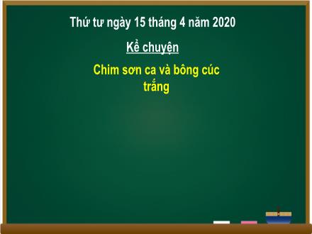 Bài giảng Kể chuyện Lớp 2 - Bài: Chim sơn ca và bông cúc - Năm học 2019-2020