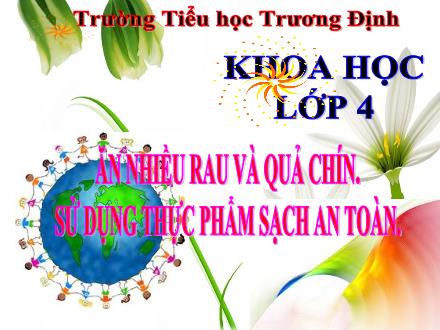 Bài giảng Khoa học Lớp 4 - Bài: Ăn nhiều rau và quả chín. Sử dụng thực phẩm sạch và an toàn - Trường tiểu học Trương Định