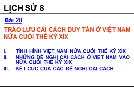 Bài giảng Lịch sử 8 - Bài 28: Trào lưu cải cách Duy Tân ở Việt Nam nửa cuối thế kỉ XIX