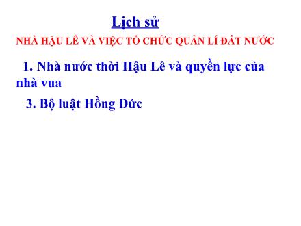 Bài giảng Lịch sử Khối 4 - Bài 17: Nhà Hậu Lê và việc tổ chức quản lý đất nước