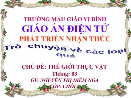Bài giảng Lớp Chồi 2 - Chủ đề: Thế giới thực vật - Nguyễn Thị Diễm Nga