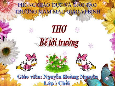 Bài giảng Lớp Chồi - Bài thơ: Bé tới trường - Nguyễn Hoàng Nguyên Bài giảng Lớp Chồi - Bài thơ: Bé tới trường - Nguyễn Hoàng Nguyên