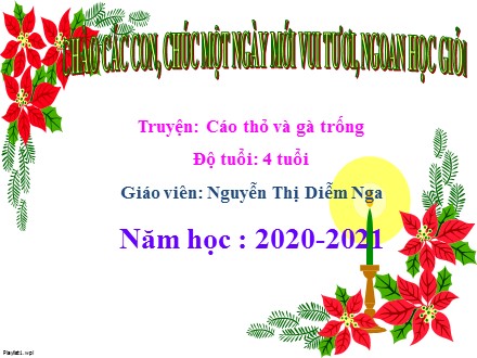 Bài giảng Lớp Chồi - Bài: Truyện Cáo thỏ và gà trống - Năm học 2020-2021 - Nguyễn Thị Diễm Nga