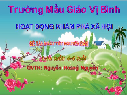 Bài giảng Lớp Chồi - Đề tài: Ngày Tết Nguyên Đán - Nguyễn Hoàng Nguyên