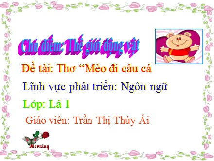 Bài giảng Lớp Lá 1 - Đề tài: Thơ Mèo đi câu cá - Trần Thị Thúy Ái