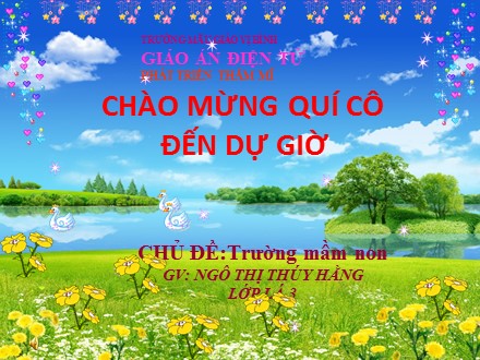 Bài giảng Lớp Lá 3 - Chủ đề: Trường mầm non - Ngô Thị Thúy Hằng Bài giảng Lớp Lá 3 - Chủ đề: Trường mầm non - Ngô Thị Thúy Hằng