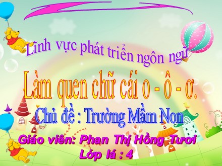 Bài giảng Lớp Lá 4 - Bài: Làm quen chữ cái o, ô, ơ - Phan Thị Hồng Tươi
