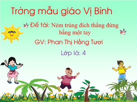 Bài giảng Lớp Lá - Đề tài: Ném trúng đích thẳng đứng bằng một tay - Phan Thị Hồng Tươi
