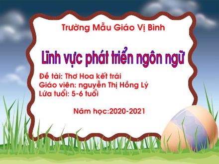 Bài giảng Lớp Lá - Đề tài: Thơ Hoa kết trái - Năm học 2020-2021 - Nguyễn Thị Hồng Lý