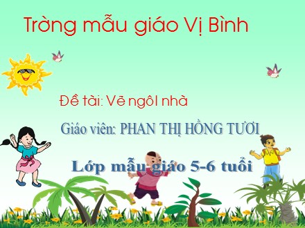 Bài giảng Lớp Lá - Đề tài: Vẽ ngôi nhà - Phan Thị Hồng Tươi