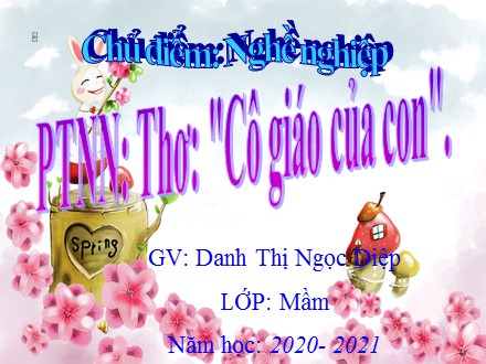 Bài giảng Lớp Mầm - Bài thơ: Cô giáo của con - Năm học 2020-2021 - Danh Thị Ngọc Diệp