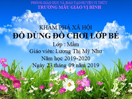 Bài giảng Lớp Mầm - Đề tài: Khám phá xã hội đồ dùng đồ chơi lớp bé - Năm học 2019-2020 - Lương Thị Mỹ Như Bài giảng Lớp Mầm - Đề tài: Khám phá xã hội đồ dùng đồ chơi lớp bé - Năm học 2019-2020 - Lương Thị Mỹ Như