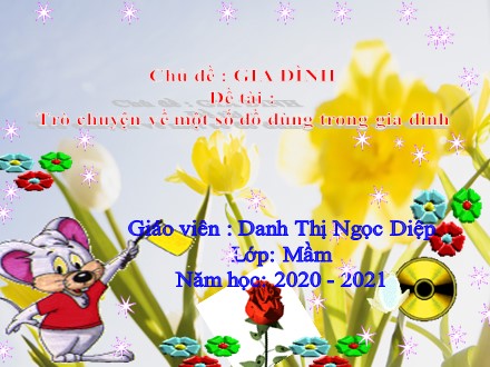 Bài giảng Lớp Mầm - Đề tài: Trò chuyện về một số đồ dùng trong gia đình - Năm học 2020-2021 - Danh Thị Ngọc Diệp Bài giảng Lớp Mầm - Đề tài: Trò chuyện về một số đồ dùng trong gia đình - Năm học 2020-2021 - Danh Thị Ngọc Diệp