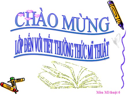 Bài giảng Mĩ thuật Lớp 6 - Tiết 10: Thường thức mỹ thuật Một số công trình tiểu biểu của mĩ thuật thời Lý