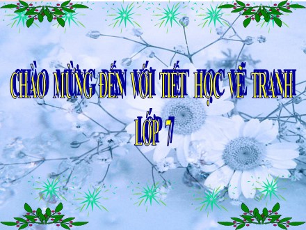 Bài giảng Mĩ thuật Lớp 7 - Tiết 1: Vẽ tranh Đề tài Cuộc sống quanh em