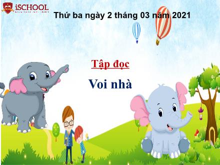 Bài giảng môn Tập đọc Lớp 2 - Bài: Voi nhà - Năm học 2020-2021