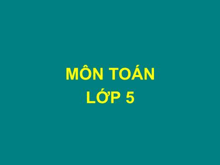 Bài giảng môn Toán Lớp 5 - Bài: Mét khối