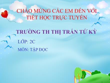 Bài giảng Tập đọc Lớp 2 - Tiết 2: Một trí khôn hơn trăm trí khôn - Năm học 2020-2021 - Trường tiểu học Thị trấn Tứ Kỳ