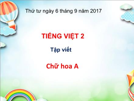 Bài giảng Tiếng Việt Lớp 2 - Bài: Tập viết Chữ hoa A - Năm học 2017-2018