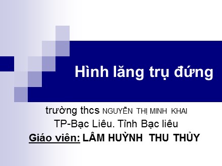 Bài giảng Toán hình 8 - Bài: Hình lăng trụ đứng - Lâm Huỳnh Thu Thủy