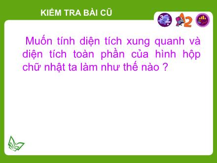 Bài giảng Toán Lớp 5 - Bài: Diện tích xung quanh, diện tích toàn phần của hình lập phương - Năm học 2020-2021