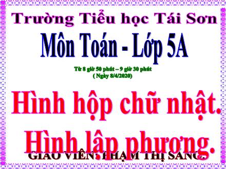 Bài giảng Toán Lớp 5 - Bài: Hình hộp chữ nhật. Hình lập phương - Năm học 2019-2020 - Phạm Thị Sáng