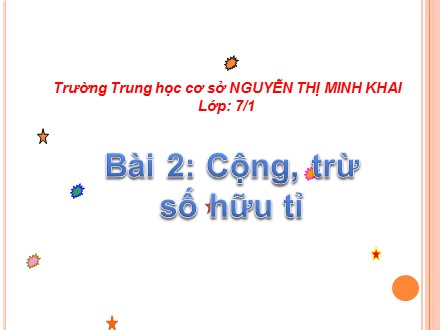 Bài giảng Toán Lớp 7 - Bài 2: Cộng, trừ số hữu tỉ - Trường THCS Nguyễn Thị Minh Khai