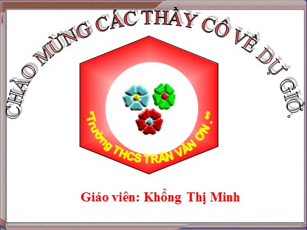 Bài giảng Toán Lớp 7 - Tiết 1, Bài 1: Tổng ba góc của một tam giác - Khổng Thị Minh