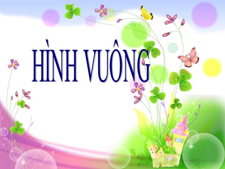 Bài giảng Toán Lớp 8 - Bài: Hình vuông