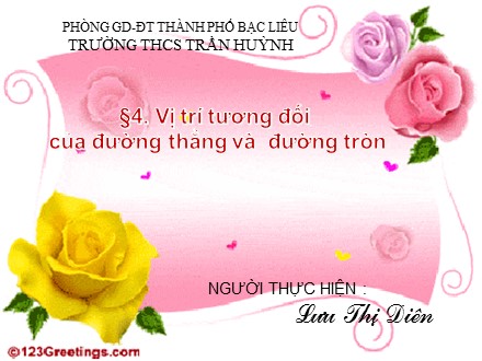 Bài giảng Toán Lớp 9 - Bài 4: Vị trí tương đối của đường thẳng và đường tròn - Lưu Thị Liên