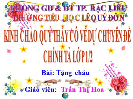 Bài giảng Chính tả Lớp 1 - Bài: Tặng cháu - Năm học 2017-2018 - Trần Thị Hoa