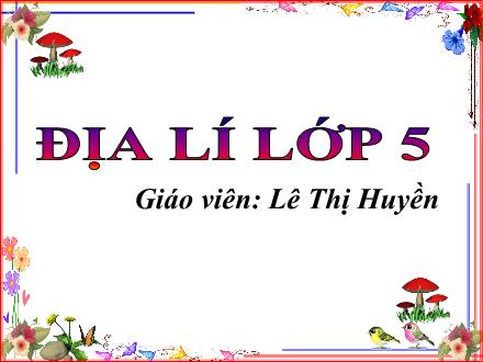 Bài giảng Địa lí Lớp 5 - Tiết 10: Nông nghiệp - Lê Thị Huyền